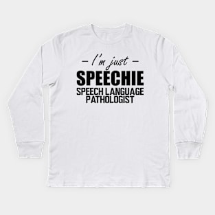 Speech Language Pathologist - I'm just speechie Kids Long Sleeve T-Shirt